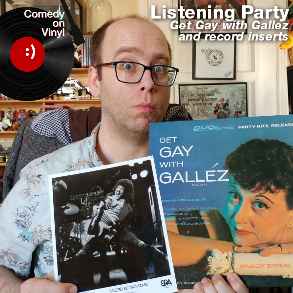 Comedy on Vinyl Podcast Episode 326 – Listening Party (Get Gay with Gallez) and Record Inserts