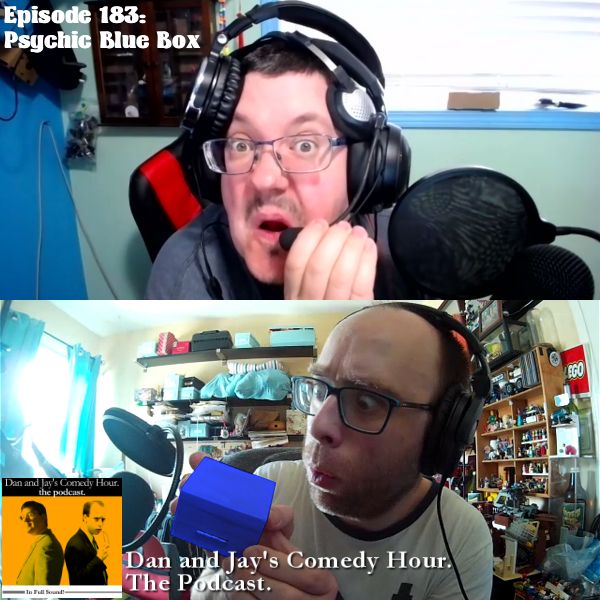 Dan and Jay’s Comedy Hour Podcast Episode 183 – Psychic Blue Box