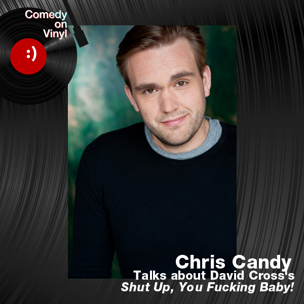 Comedy on Vinyl Podcast Episode 330 – Chris Candy on David Cross – Shut Up, You Fucking Baby!