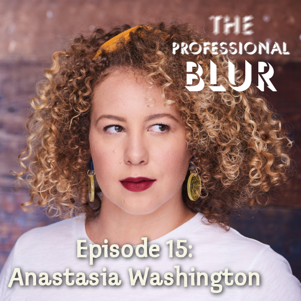 The Professional Blur Episode 15 – Anastasia Washington