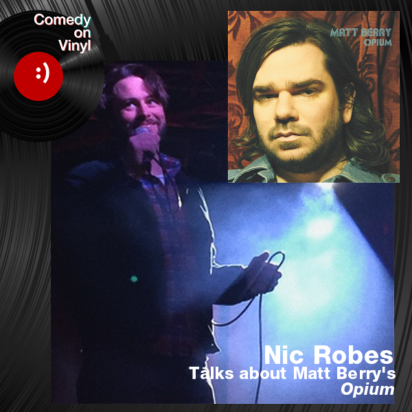 Comedy on Vinyl Podcast Episode 328 – Nic Robes on Matt Berry – Opium