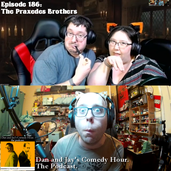 Dan and Jay’s Comedy Hour Podcast Episode 186 – The Praxedes Brothers