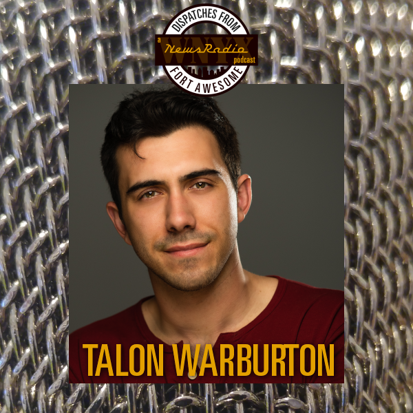 Dispatches from Fort Awesome Episode 135 – Talon Warburton
