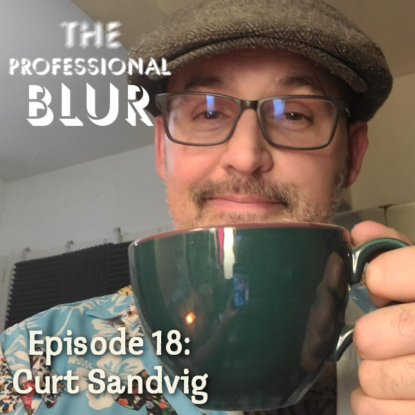 The Professional Blur Podcast Episode 18 – Curt Sandvig