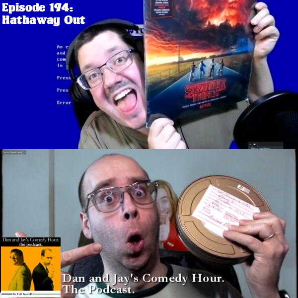 Dan and Jay’s Comedy Hour Podcast Episode 194 – Hathaway Out