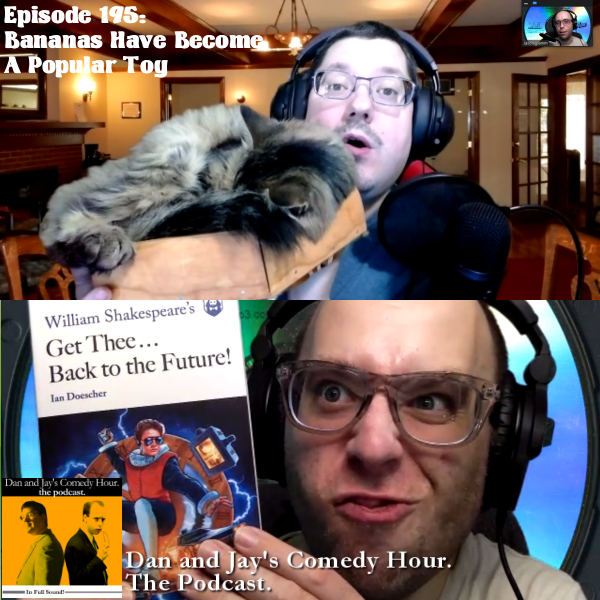Dan and Jay’s Comedy Hour Podcast Episode 195 – Bananas Have Become A Popular Toy