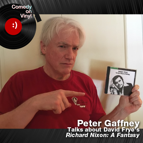 Comedy on Vinyl Podcast Episode 344 – Peter Gaffney on David Frye – Richard Nixon: A Fantasy