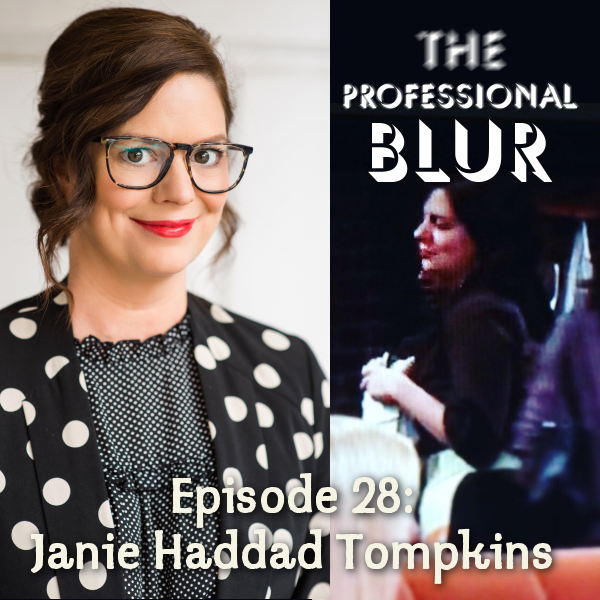 The Professional Blur Podcast Episode 28 – Janie Haddad Tompkins