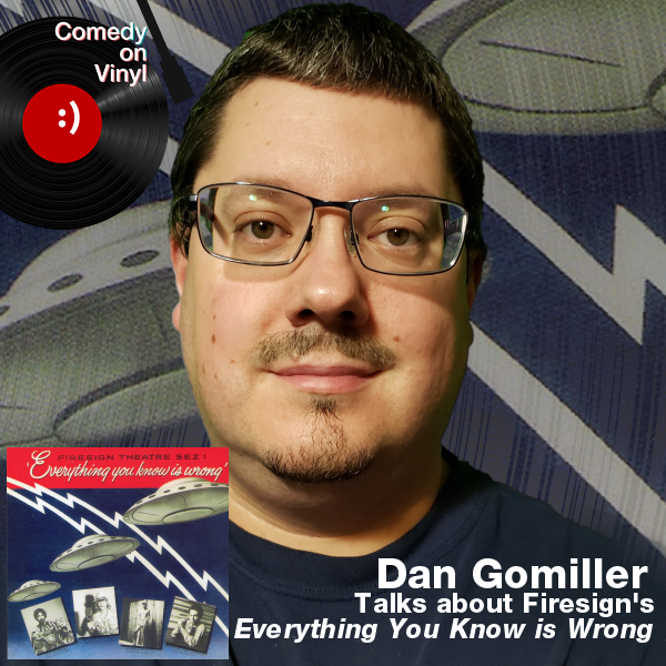 Comedy on Vinyl Podcast Episode 350 – Dan Gomiller on The Firesign Theatre – Everything You Know is Wrong