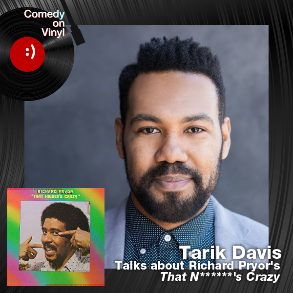 Comedy on Vinyl Podcast Episode 352 – Tarik Davis on Richard Pryor – That N*****’s Crazy