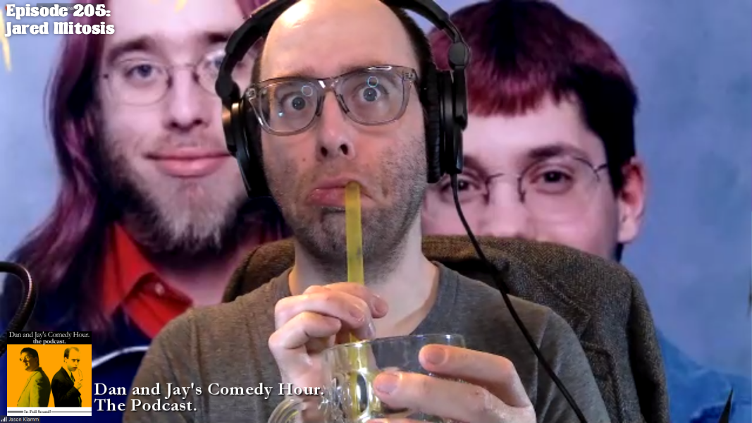 Dan and Jay’s Comedy Hour Podcast Episode 205 – Jared Mitosis