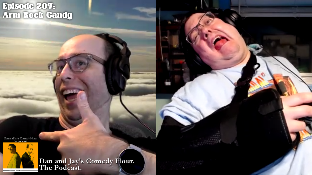Dan and Jay’s Comedy Hour Podcast Episode 209 – Arm Rock Candy