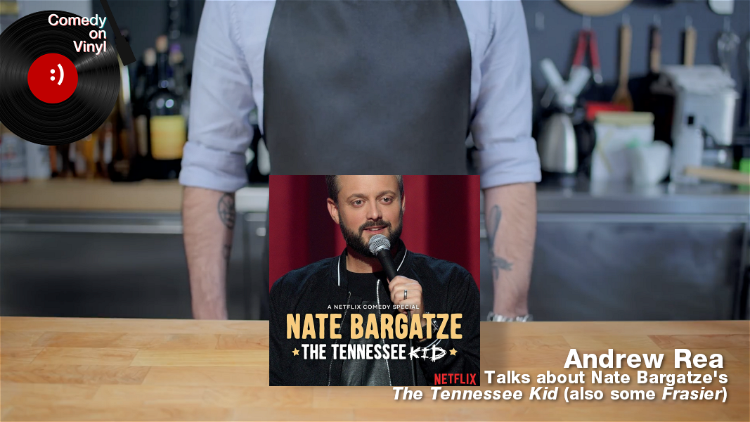 Comedy on Vinyl Podcast Episode 367 – Andrew Rea of Binging with Babish on Nate Bargatze – The Tennessee Kid – with Special Guest Chris Marcil