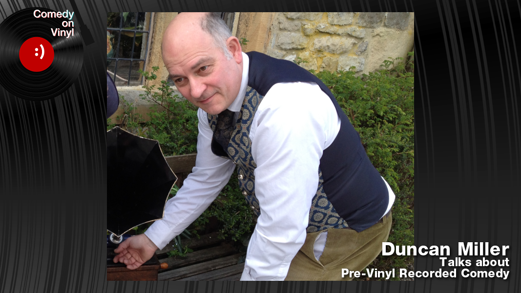 Comedy on Vinyl Podcast Episode 372 – Duncan Miller on Pre-Vinyl Recorded Comedy