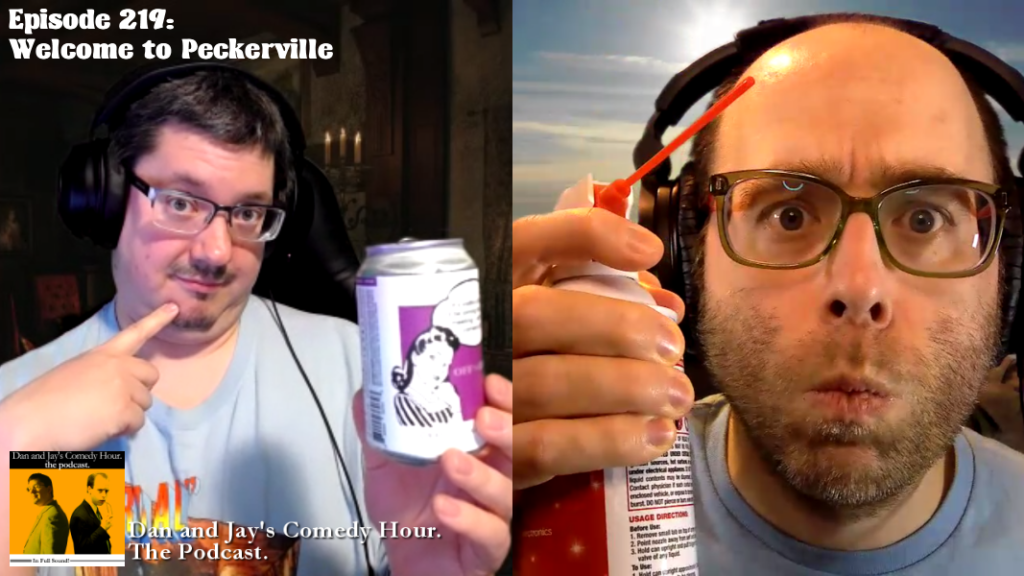 Dan and Jay’s Comedy Hour Podcast Episode 219 – Welcome to Peckerville (Video Version)