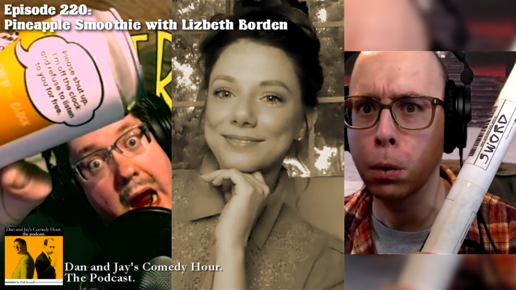 Dan and Jay’s Comedy Hour Podcast Episode 220 – Pineapple Smoothie with Lizbeth Borden