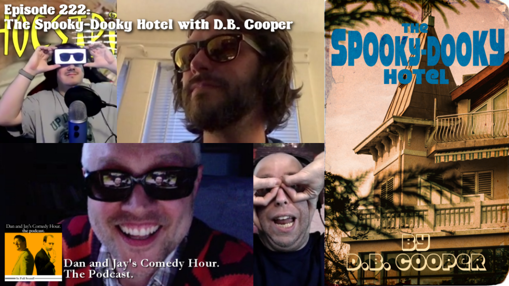 Dan and Jay’s Comedy Hour Podcast Episode 222 – The Spooky-Dooky Hotel with D.B. Cooper – Special thanks to Adam Grimes and Nic Robes