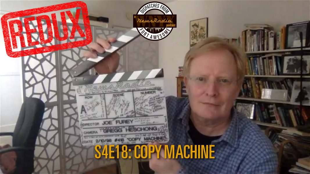 Dispatches from Fort Awesome Episode 155 – S4E18 – Copy Machine Revisited – with Director Joe Furey