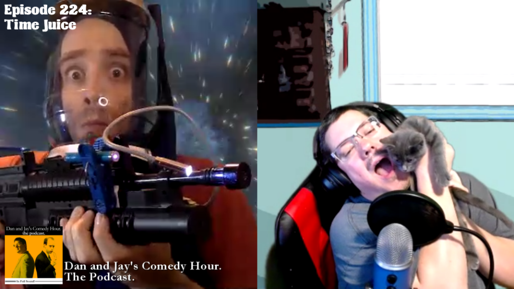 Dan and Jay’s Comedy Hour Podcast Episode 224 – Time Juice