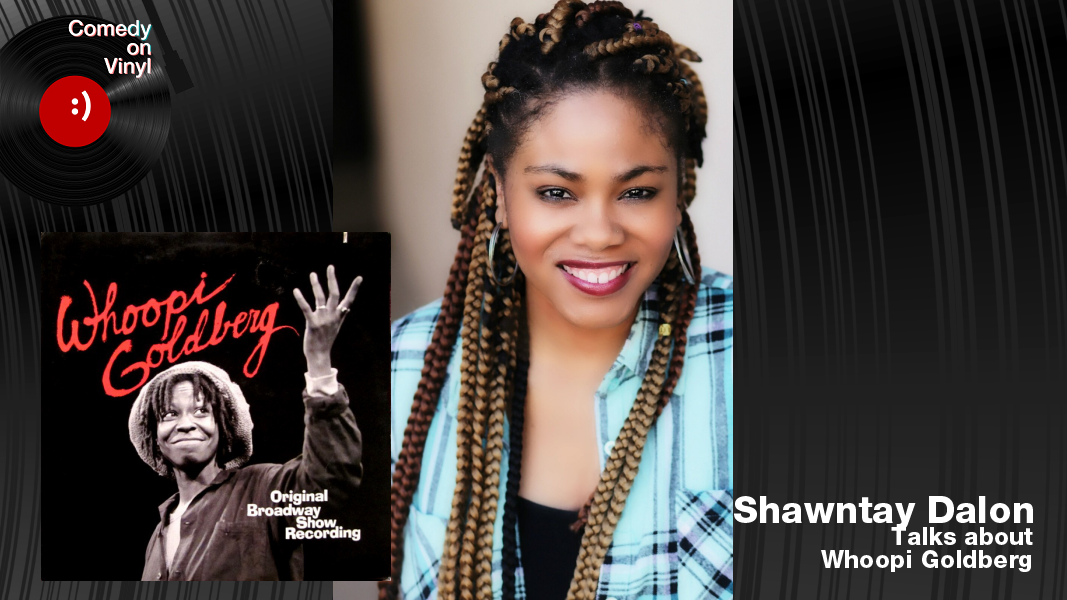 Comedy on Vinyl Podcast Episode 386 – Shawntay Dalon on Whoopi Goldberg – Original Broadway Show Recording