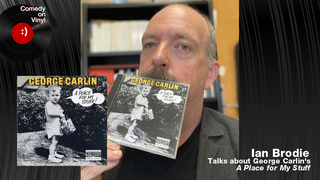 Comedy on Vinyl Podcast Episode 393 – Ian Brodie on George Carlin – A Place for My Stuff