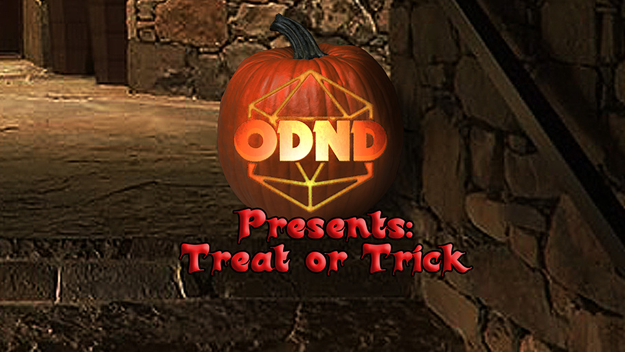 ODND Presents: Treat or Trick!