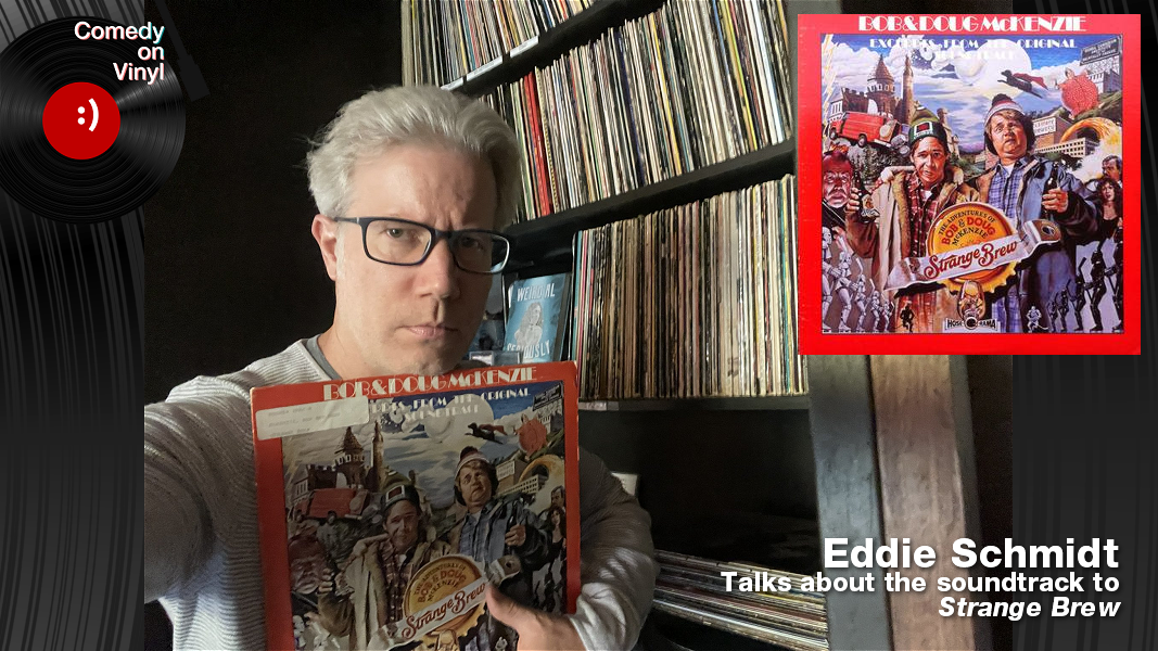 Comedy on Vinyl Podcast Episode 401 – Eddie Schmidt on The McKenzie Bros – Strange Brew