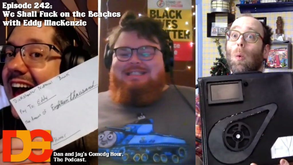 Dan and Jay’s Comedy Hour Podcast Episode 242 – We Shall Fuck on the Beaches – with Eddy MacKenzie