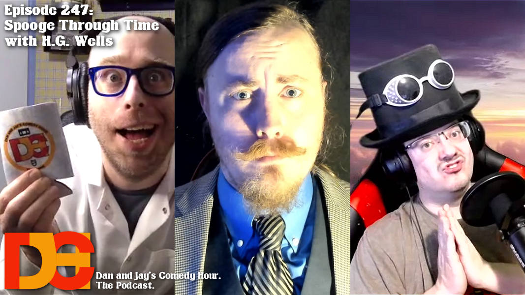 Dan and Jay’s Comedy Hour Episode 247 – Spooge Through Time with H.G. Wells