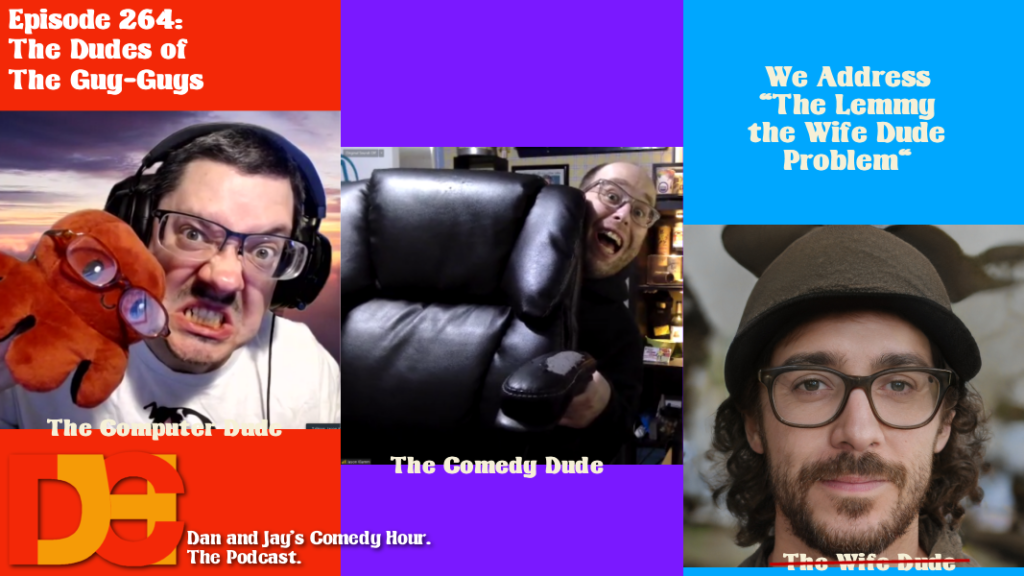 Dan and Jay’s Comedy Hour Podcast Episode 264 – The Dudes of The Guy-Guys