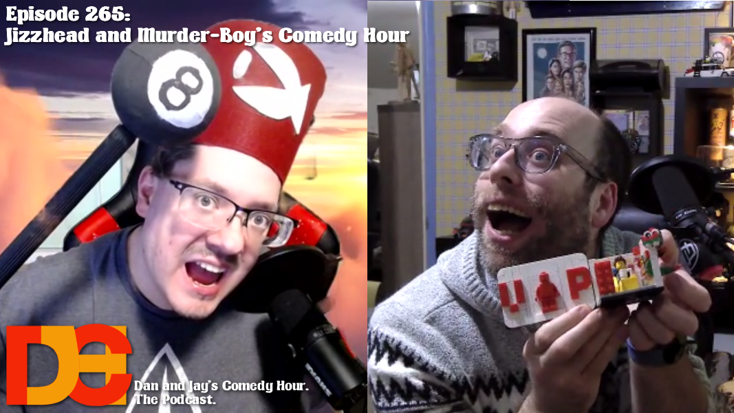 Dan and Jay’s Comedy Hour Podcast Episode 265 – Jizzhead and Murder-Boy’s Comedy Hour