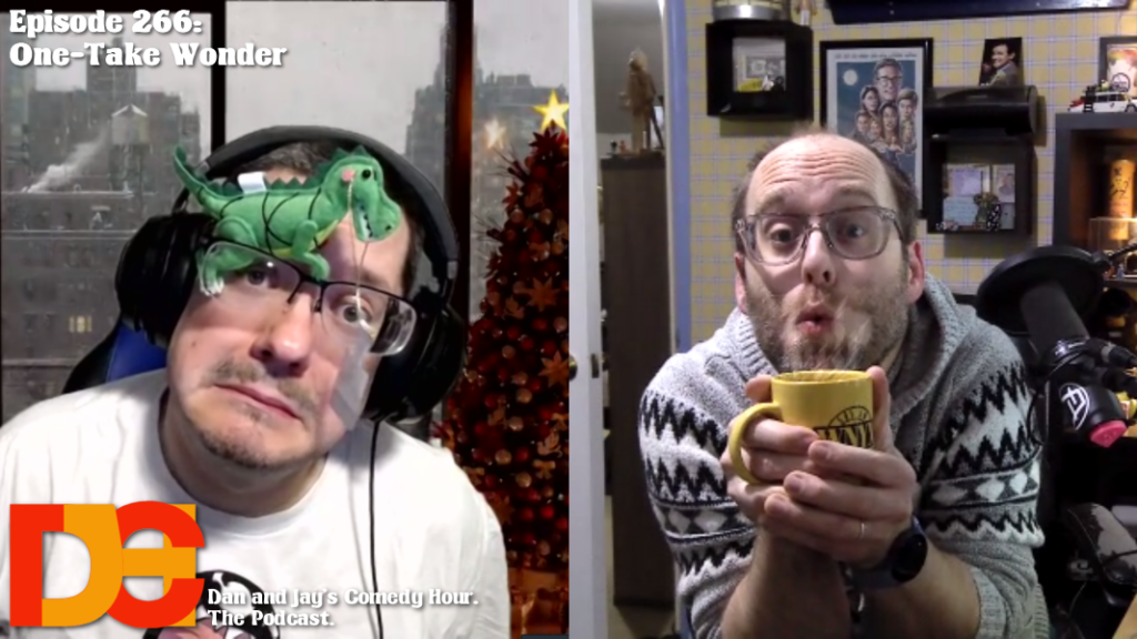 Dan and Jay’s Comedy Hour Podcast Episode 266 – One-Take Wonder