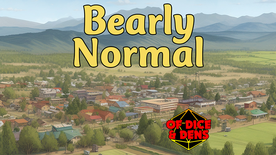 Of Dice and Dens – Bearly Normal 01 – The Where, The Who, and The Why