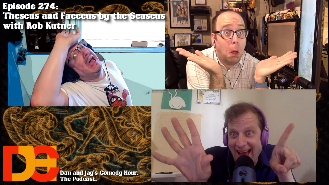 Dan and Jay’s Comedy Hour Episode 274 – Theseus and Faeceus by the Seaseus with Rob Kutner