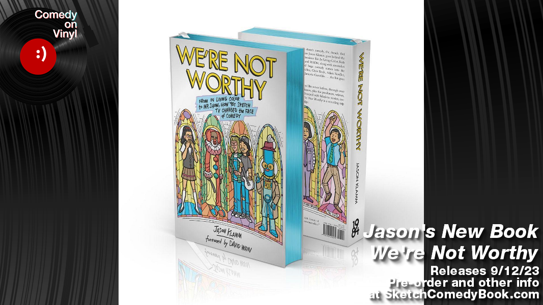 Comedy on Vinyl Episode 407 – Jason on His New Book, We’re Not Worthy – the History of 90s Sketch Comedy