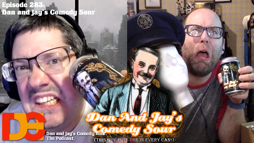 Dan and Jay’s Comedy Hour Episode 283 – Dan and Jay’s Comedy Sour
