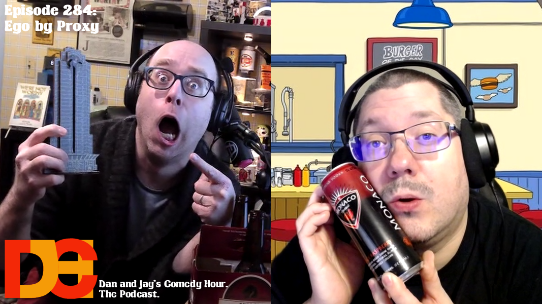 Dan and Jay’s Comedy Hour Episode 284 – Ego by Proxy