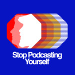 Stop Podcasting Yourself Ep. 805 - 8/22/23